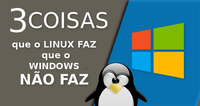 3 coisas que o Linux faz que o Windows não faz
