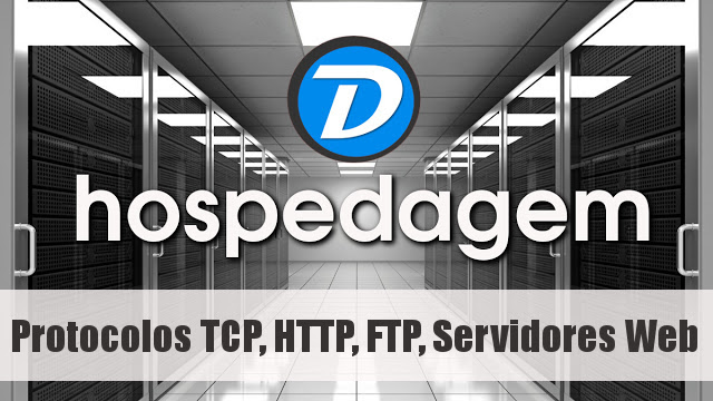 Tudo sobre Hosepdagem: Protocolos TCP, HTTP, FTP, Servidores Web