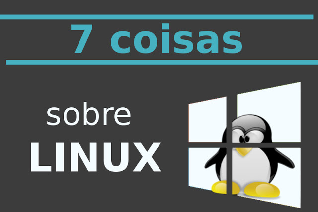 7 coisas sobre Linux que todo usuário Windows deveria saber