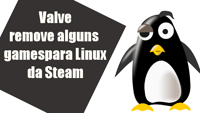 Valve está removendo games de Linux da Steam por incompatibilidade