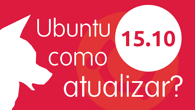 Como atualizar do Ubuntu 15.04 para o Ubuntu 15.10 sem complicação