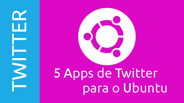 Os 5 melhores clientes de Twitter para o Ubuntu e derivados