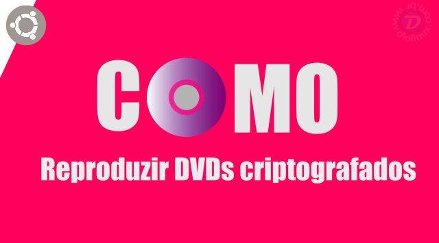 Como reproduzir DVDs encriptados no Ubuntu
