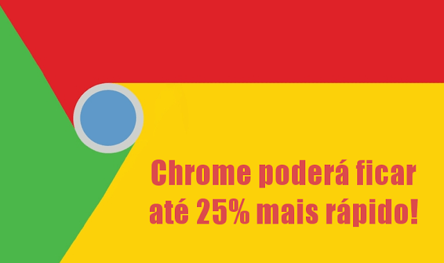Google Chrome será 25% mais rápido