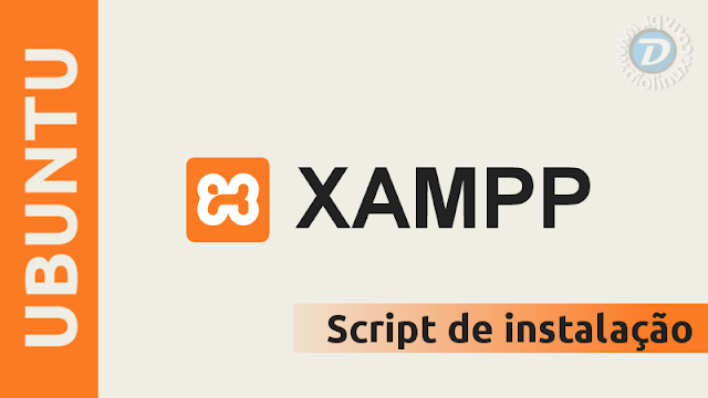Instale o XAMPP no Ubuntu facilmente com este Script
