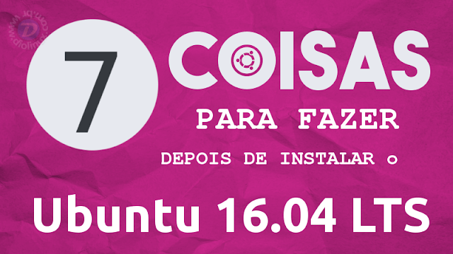 Dicas de coisas para fazer depois de instalar o Ubuntu 16.10