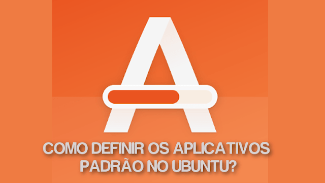 Como definir os programas padrões para abrir um determinado arquivo no Ubuntu