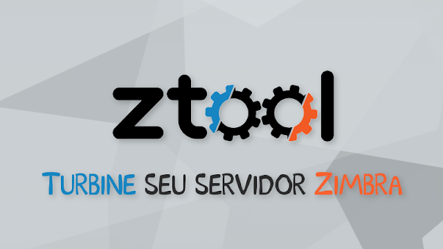 ZTOOL - Uma solução simples para turbinar o seu servidor Zimbra