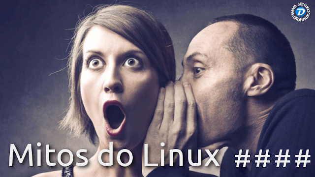 Quebrando mitos do Linux