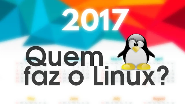 Quem está construindo o Linux em 2017