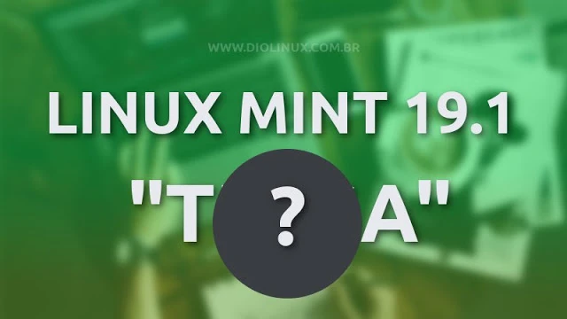 Linux Mint 19.1 já tem nome e estimativa de lançamento!