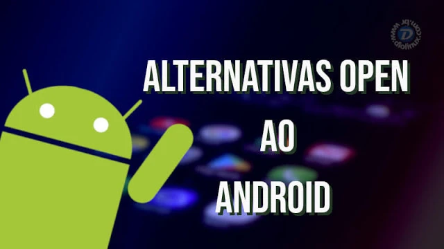 Conheça alternativas Open Source ao Android