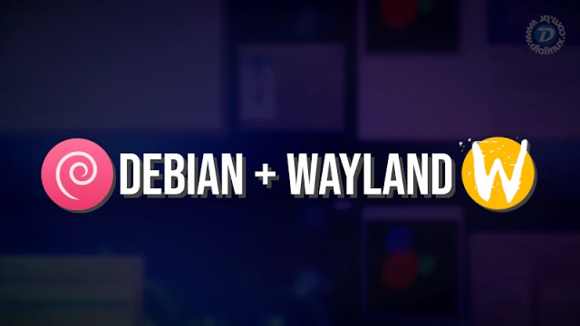 Debian 10 poderá vir com Wayland por padrão
