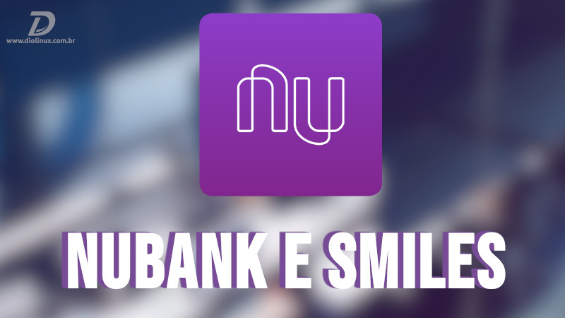 Nubank fecha parceria com a Smiles