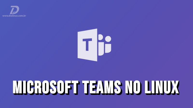 Microsoft Teams está chegando para Linux em breve