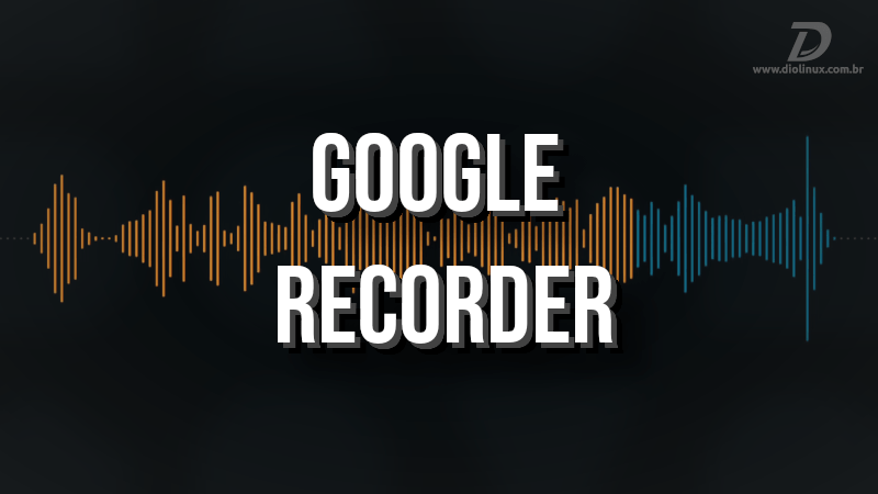 Google anuncia seu novo app de gravação, com IA e muito mais
