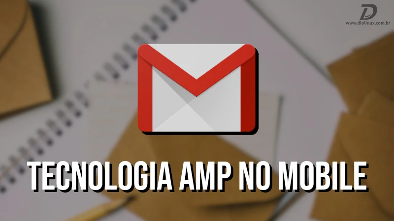 App do Gmail no Android e iOS agora suporta a tecnologia AMP