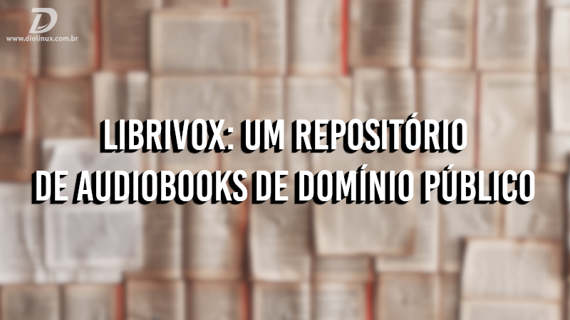 Librivox: Um repositório de audiobooks de domínio público