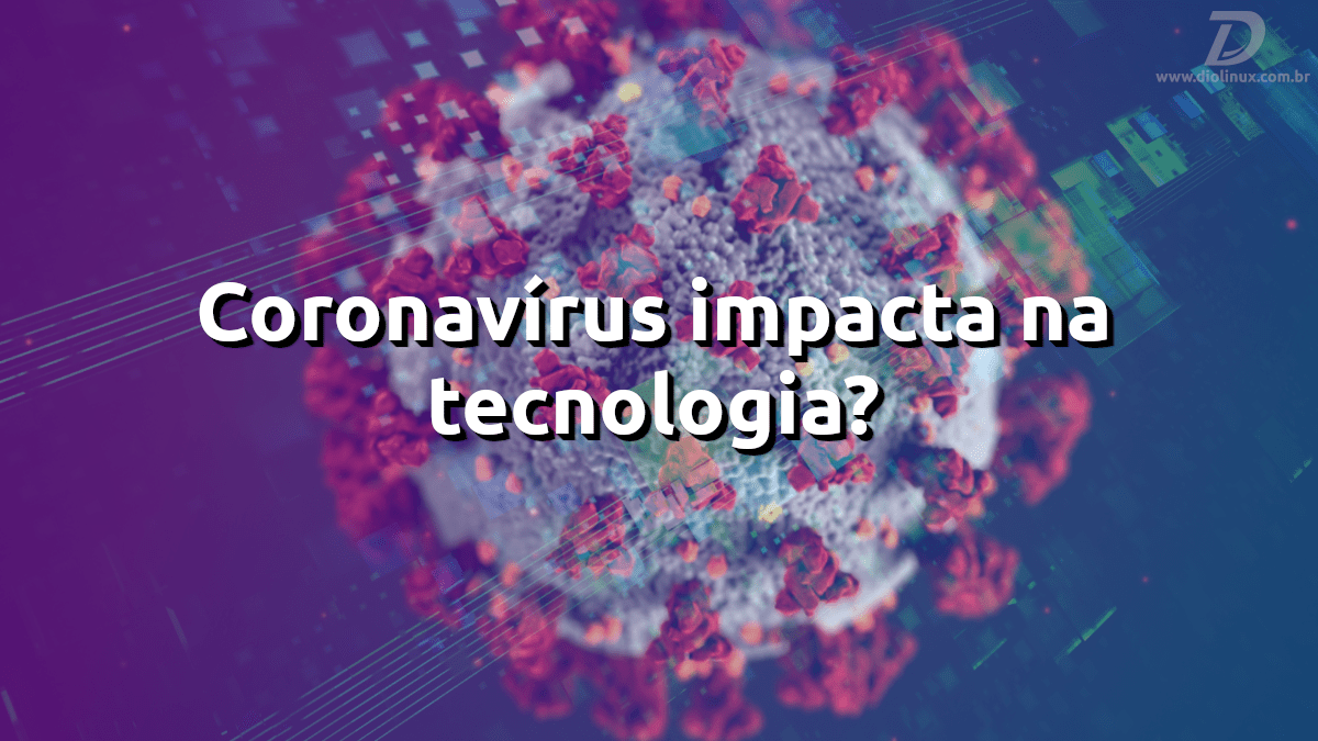 Impacto do Coronavírus no mercado de Tecnologia