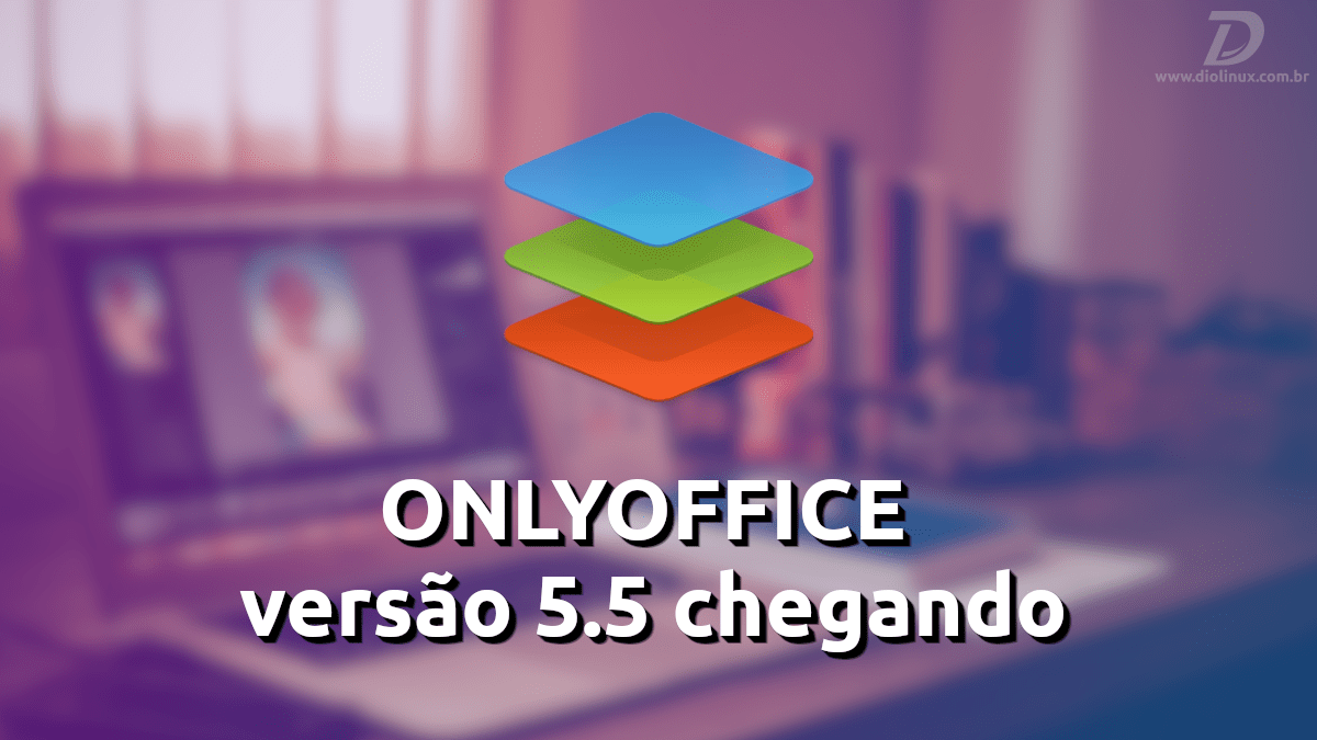 OnlyOffice chega na versão 5.5