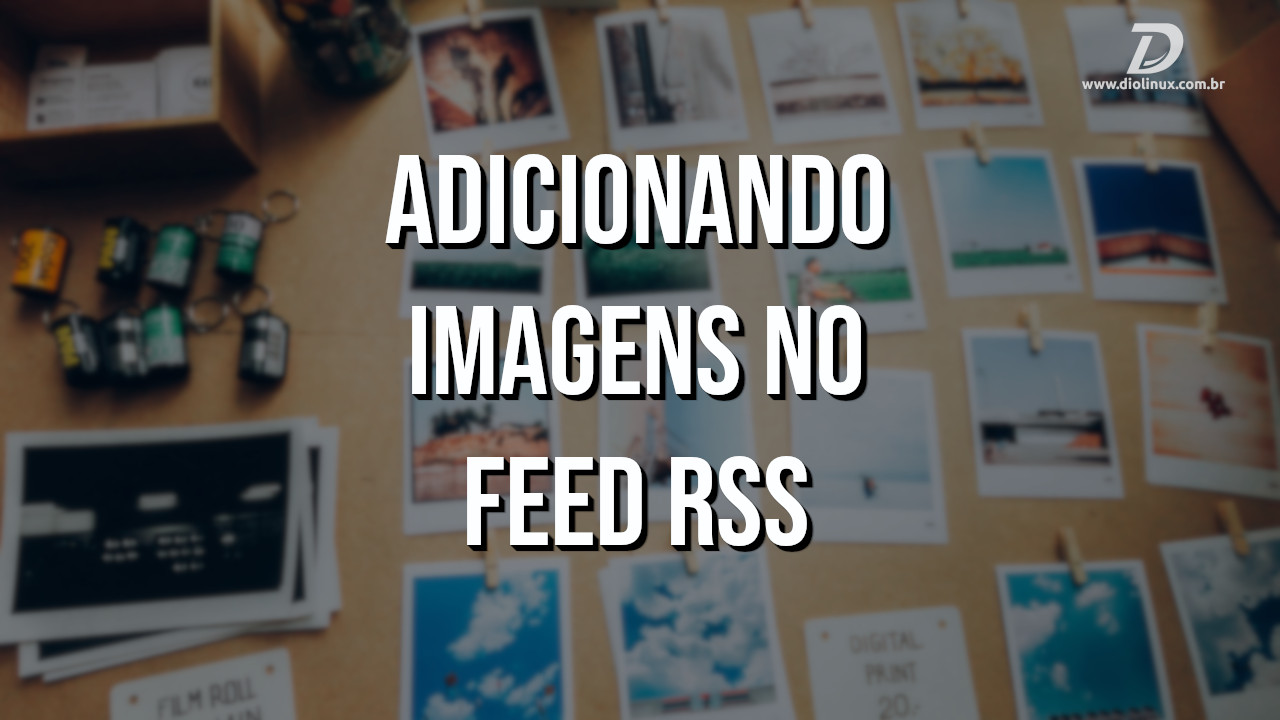 Adicionando imagens no feed RSS
