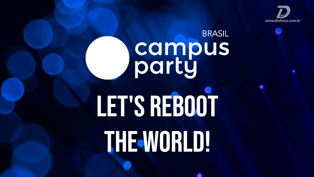 Campus Party Brasil: Let's Reboot the World!