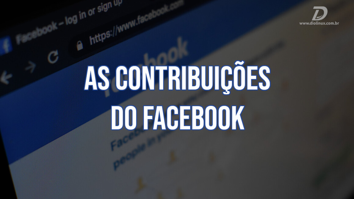 As contribuições do Facebook para o open source - Diolinux
