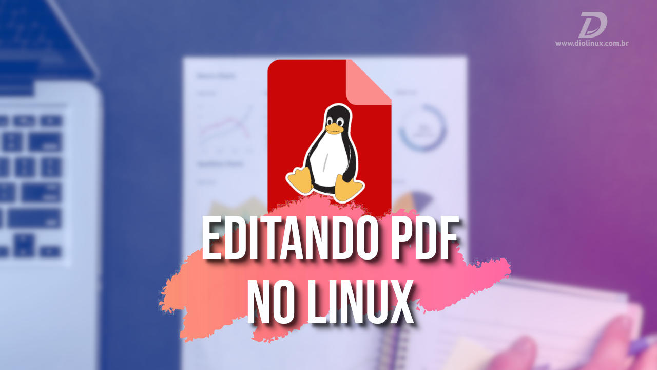 Edição de PDF: Conheça 5 aplicativos para Linux