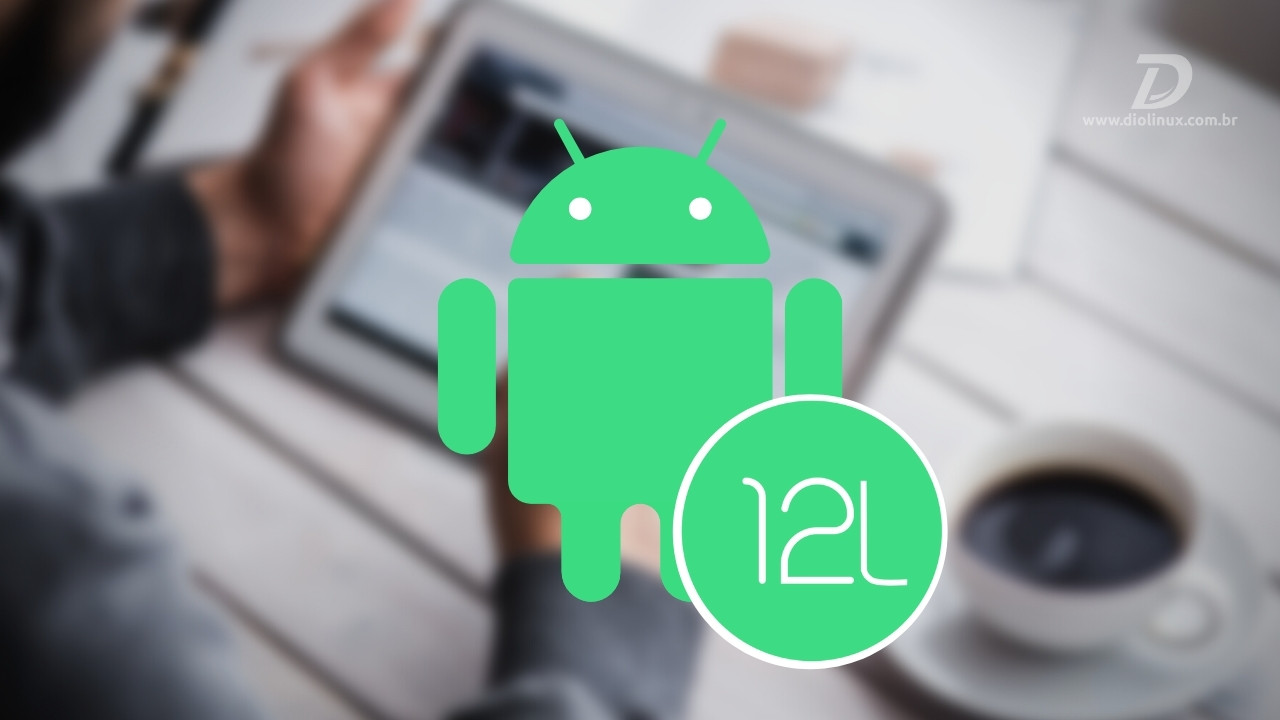 Google anuncia Android 12L, versão do sistema operacional para telas grandes